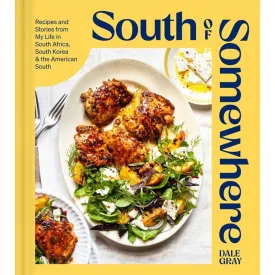 South of Somewhere: Recipes and Stories from My Life in South Africa, South Korea & the American South (a Cookbook)